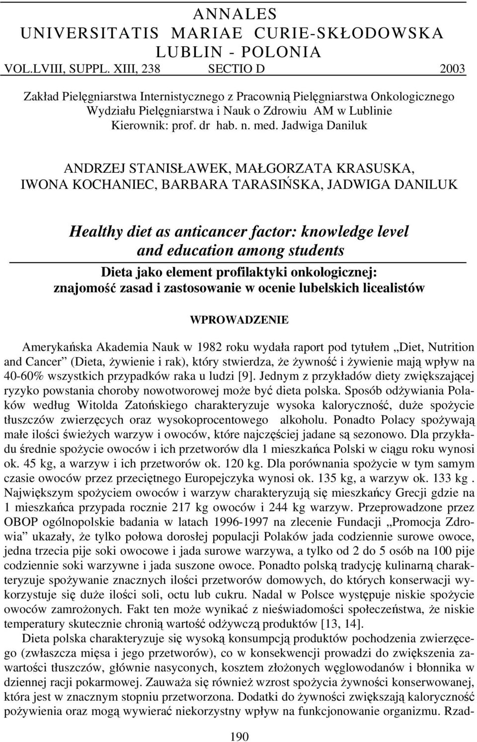 Jadwiga Daniluk ANDRZEJ STANISŁAWEK, MAŁGORZATA KRASUSKA, IWONA KOCHANIEC, BARBARA TARASIŃSKA, JADWIGA DANILUK Healthy diet as anticancer factor: knowledge level and education among students Dieta