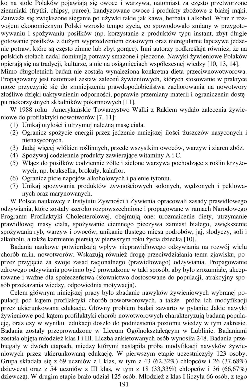 korzystanie z produktów typu instant, zbyt długie gotowanie posiłków z dużym wyprzedzeniem czasowym oraz nieregularne łapczywe jedzenie potraw, które są często zimne lub zbyt gorące).