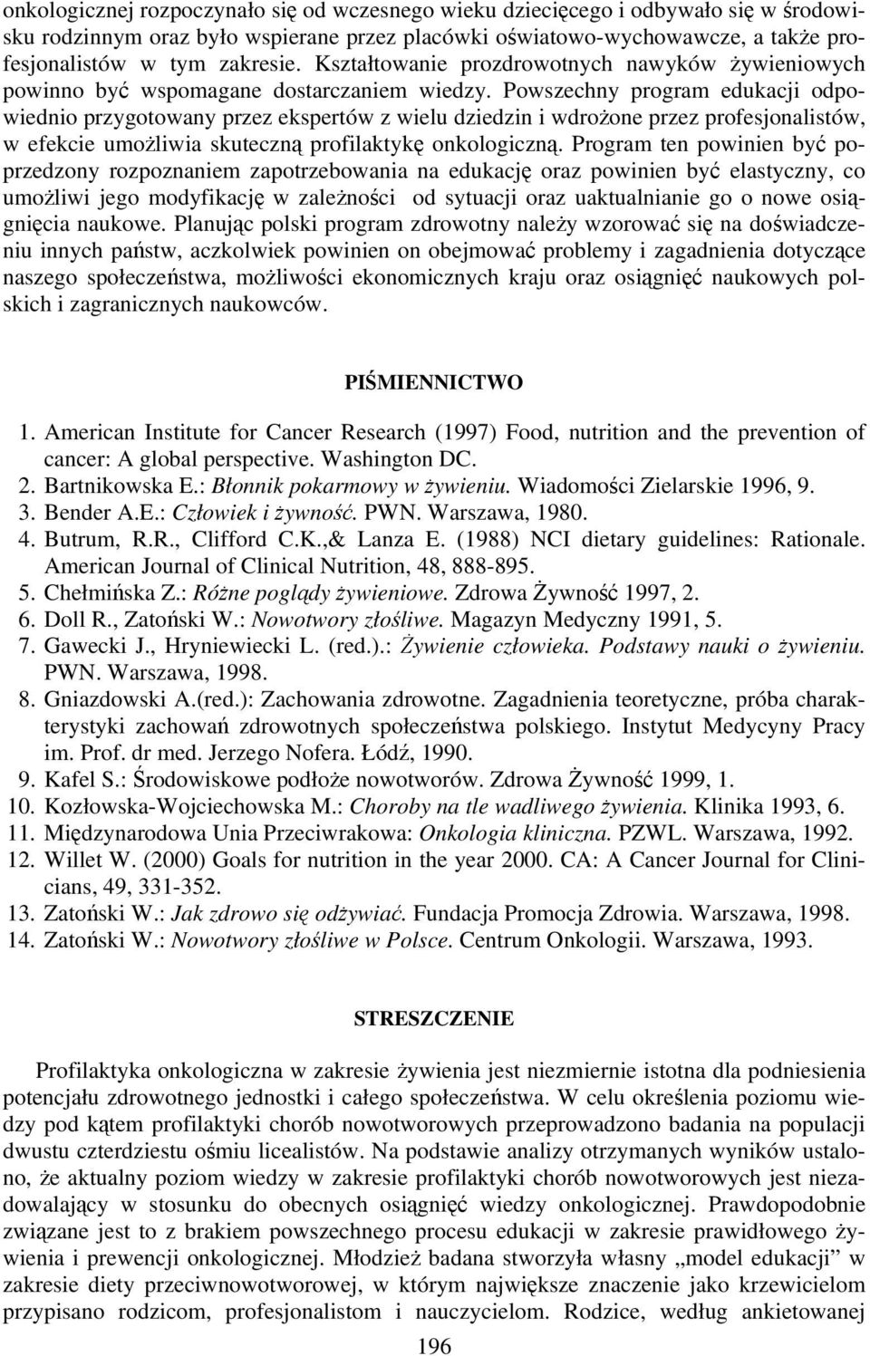 Powszechny program edukacji odpowiednio przygotowany przez ekspertów z wielu dziedzin i wdrożone przez profesjonalistów, w efekcie umożliwia skuteczną profilaktykę onkologiczną.