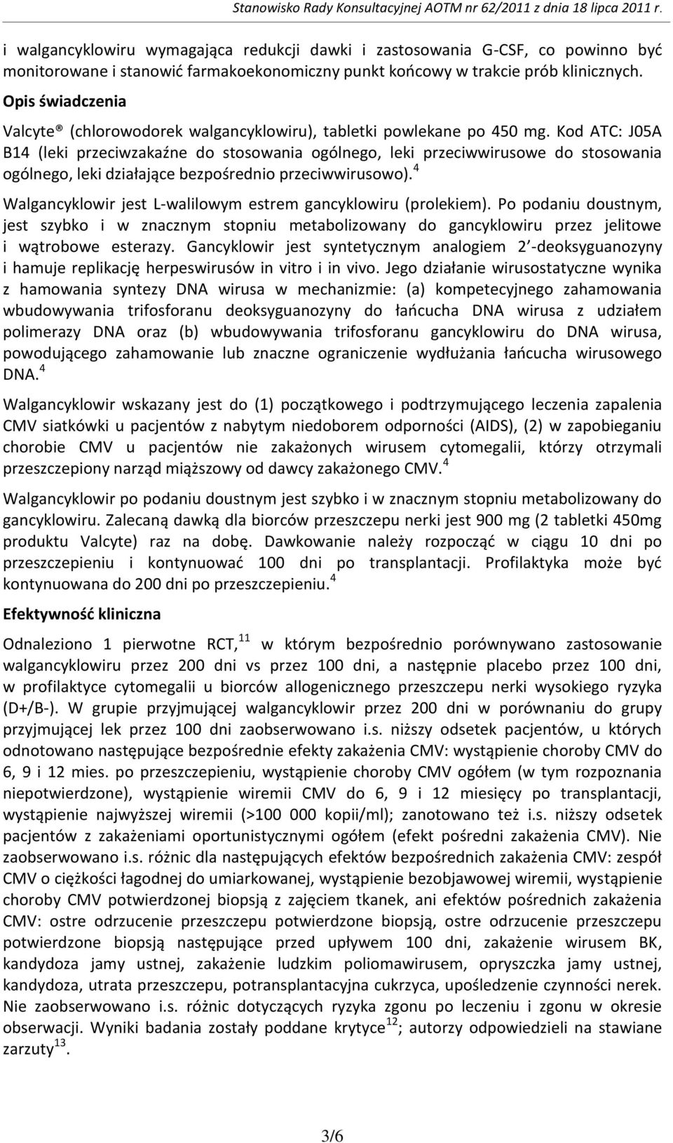 Kod ATC: J05A B14 (leki przeciwzakaźne do stosowania ogólnego, leki przeciwwirusowe do stosowania ogólnego, leki działające bezpośrednio przeciwwirusowo).