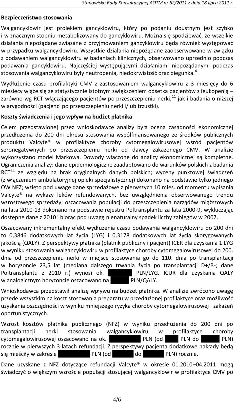 Można się spodziewad, że wszelkie działania niepożądane związane z przyjmowaniem gancyklowiru będą również występowad w przypadku walgancyklowiru.