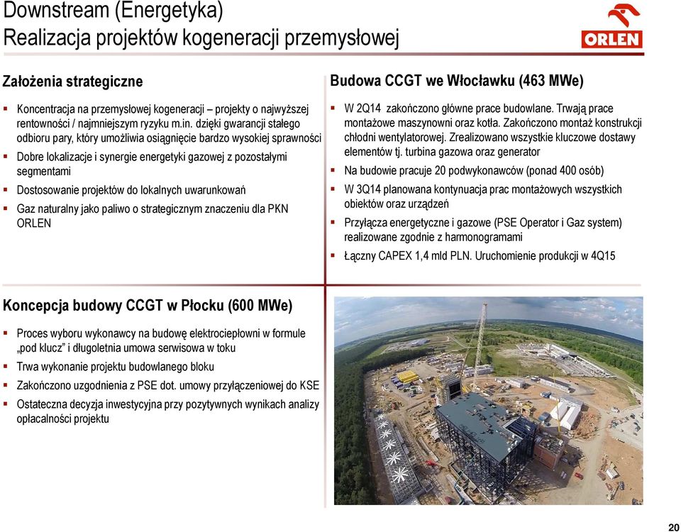 lokalnych uwarunkowań Gaz naturalny jako paliwo o strategicznym znaczeniu dla PKN ORLEN Budowa CCGT we Włocławku (463 MWe) W zakończono główne prace budowlane.