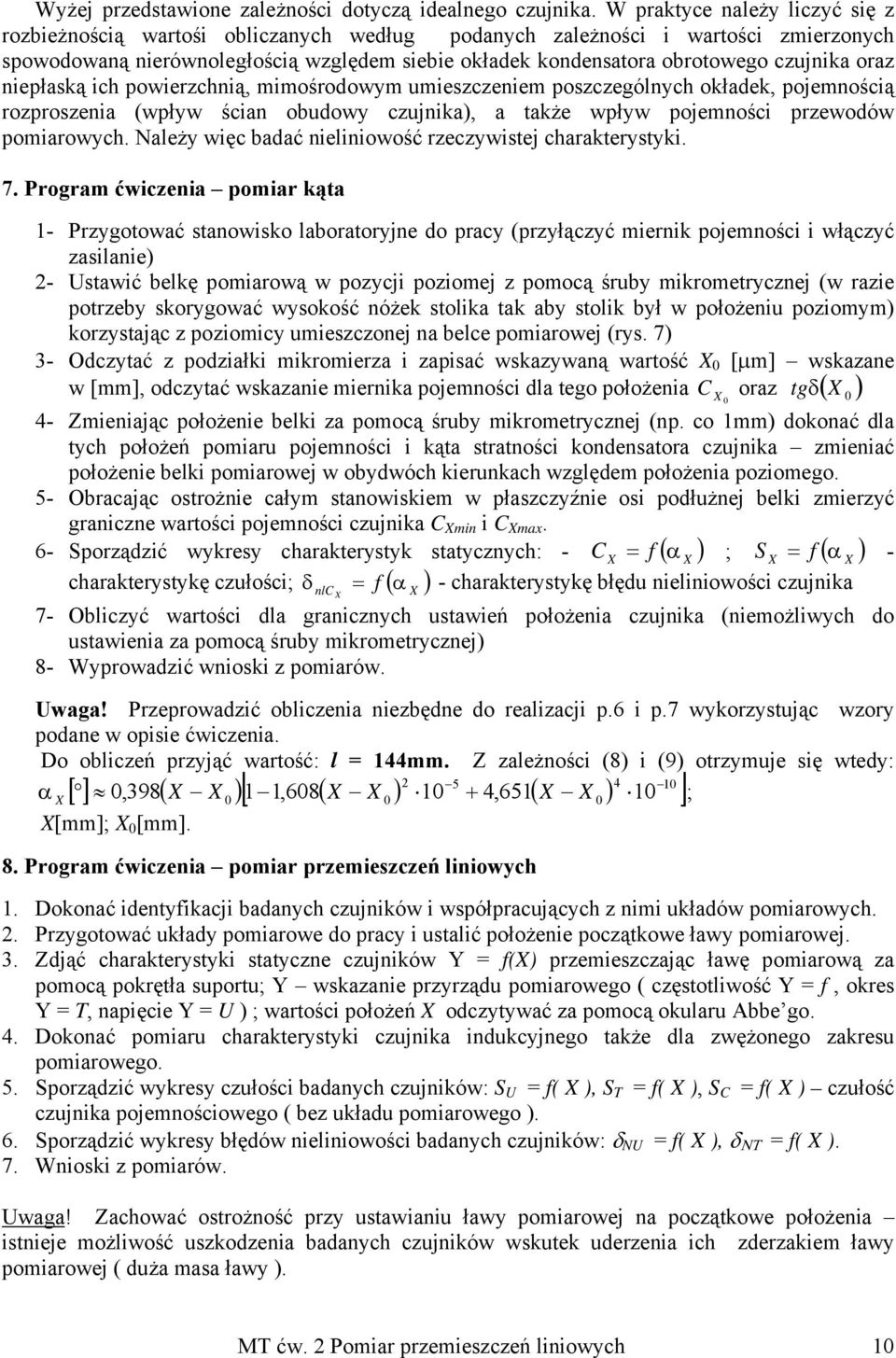 czujnika oraz niepłaską ich powierzchnią, mimośrodowym umieszczeniem poszczególnych okładek, pojemnością rozproszenia (wpływ ścian obudowy czujnika), a także wpływ pojemności przewodów pomiarowych.