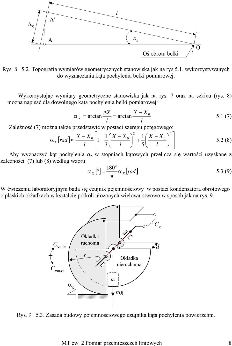 1 (7) l l Zależność (7) można także przedstawić w postaci szeregu potęgowego: 4 1 1 α [ rad] 1 + 5.