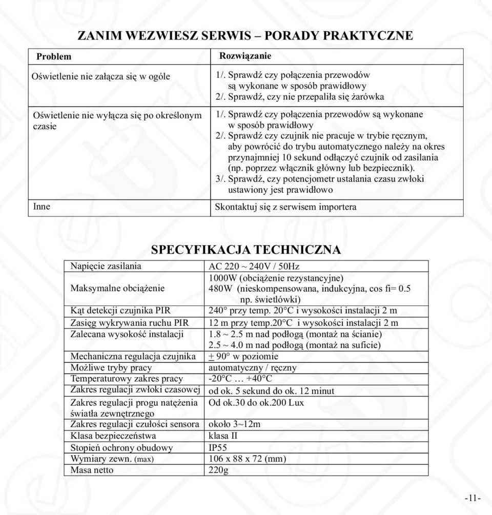 Sprawdź czy czujnik nie pracuje w trybie ręcznym, aby powrócić do trybu automatycznego należy na okres przynajmniej 10 sekund odłączyć czujnik od zasilania (np.