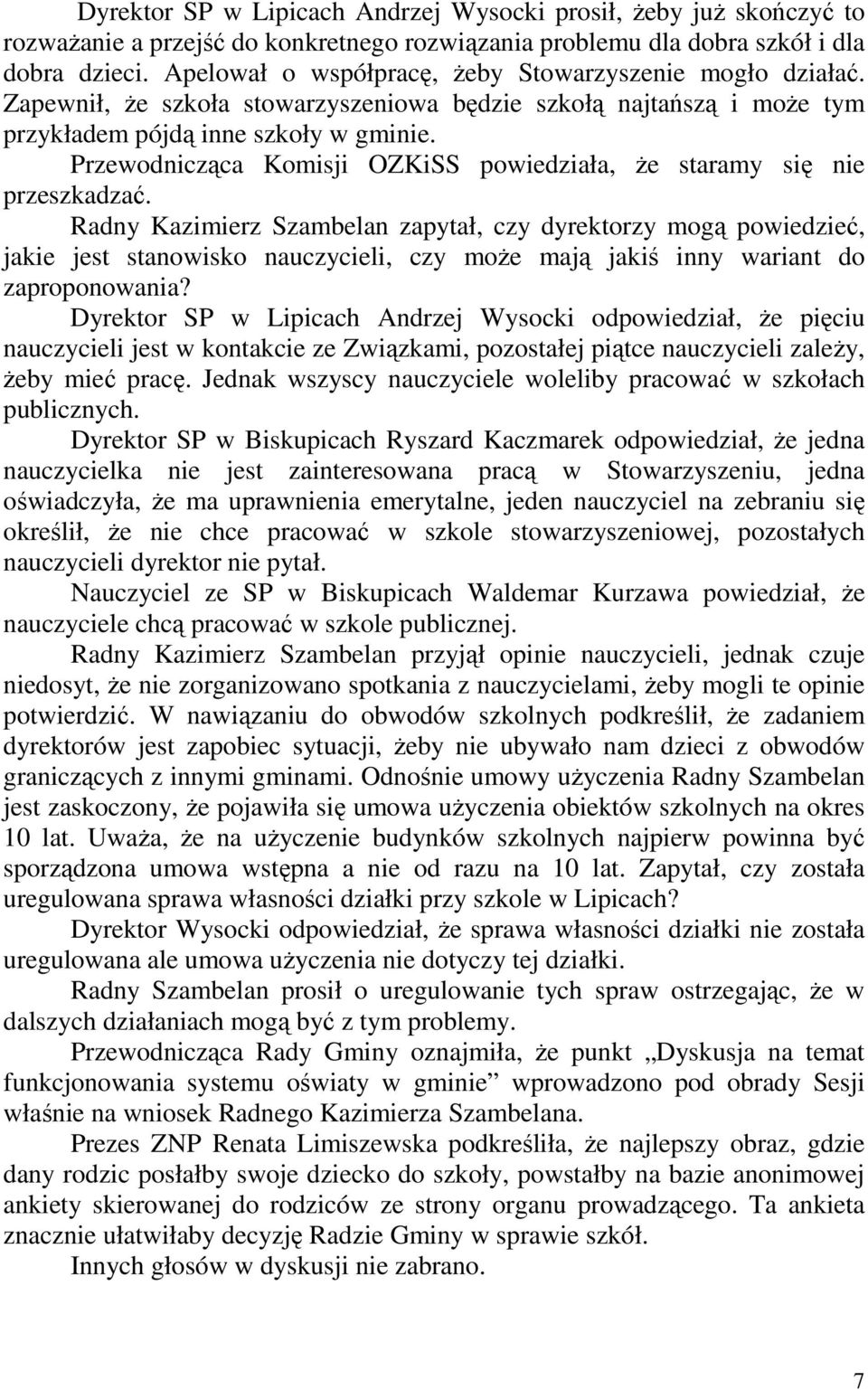 Przewodnicząca Komisji OZKiSS powiedziała, Ŝe staramy się nie przeszkadzać.