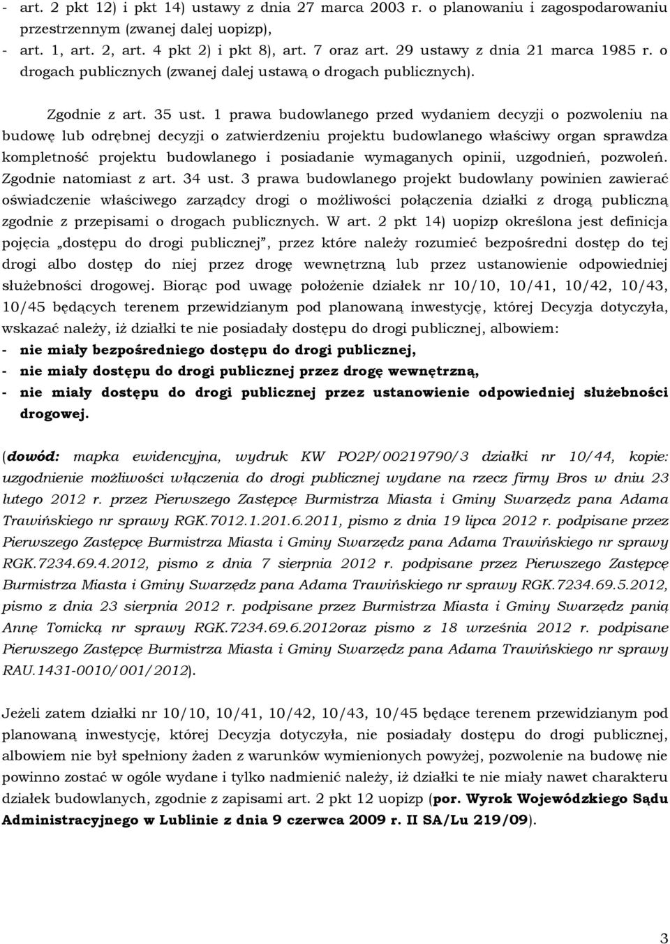 1 prawa budowlanego przed wydaniem decyzji o pozwoleniu na budowę lub odrębnej decyzji o zatwierdzeniu projektu budowlanego właściwy organ sprawdza kompletność projektu budowlanego i posiadanie