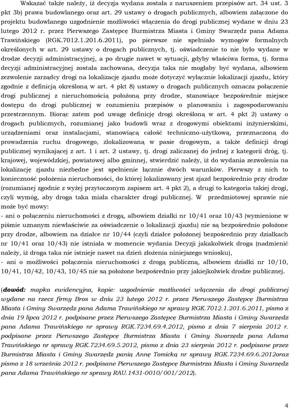 przez Pierwszego Zastępcę Burmistrza Miasta i Gminy Swarzędz pana Adama Trawińskiego (RGK.7012.1.201.6.2011), po pierwsze nie spełniało wymogów formalnych określonych w art.