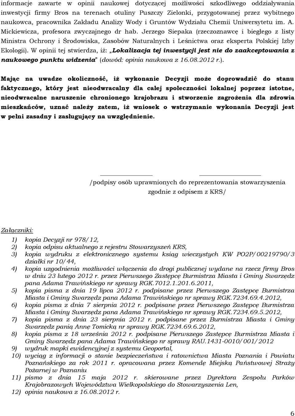 Jerzego Siepaka (rzeczoznawcę i biegłego z listy Ministra Ochrony i Środowiska, Zasobów Naturalnych i Leśnictwa oraz eksperta Polskiej Izby Ekologii).