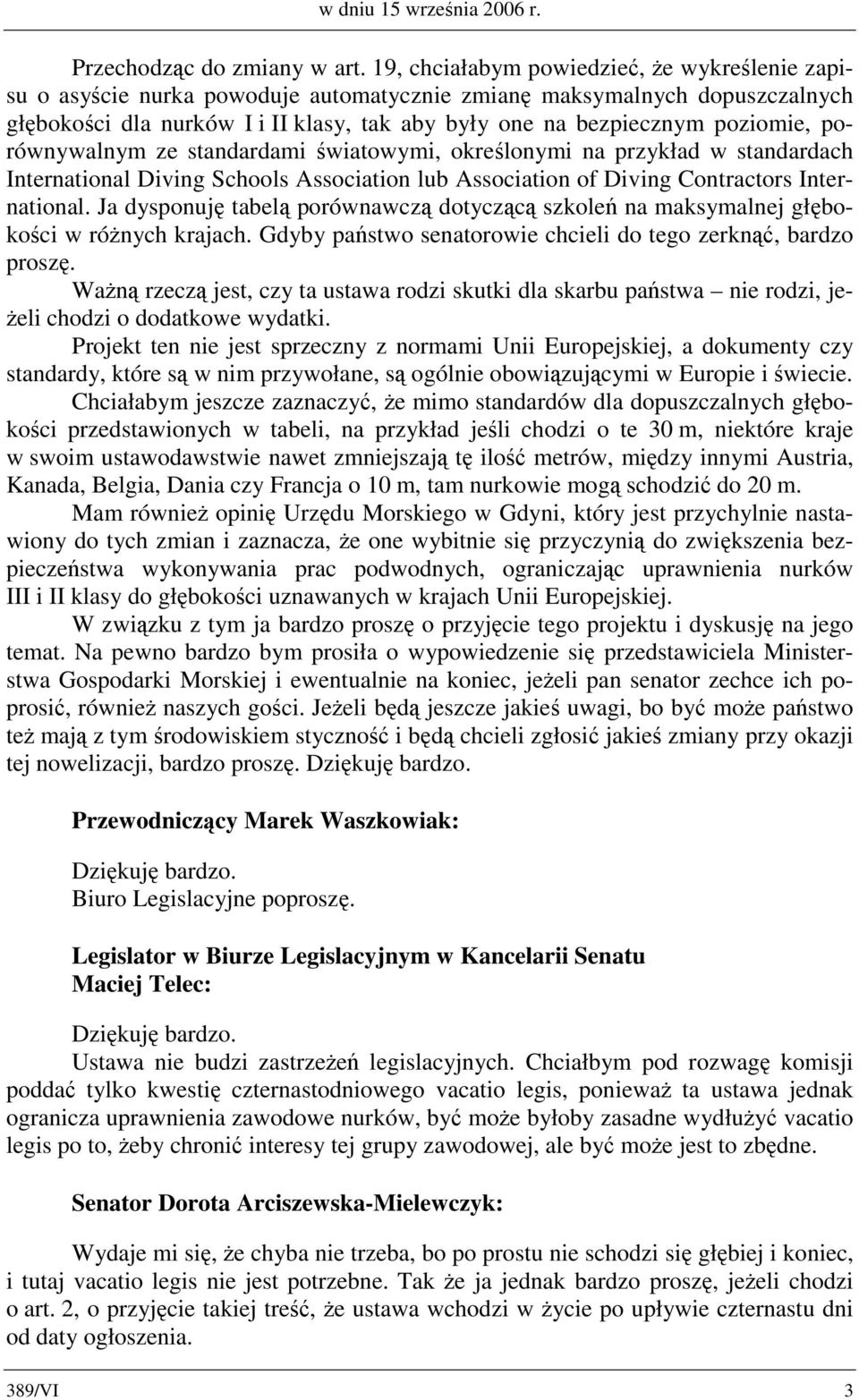 poziomie, porównywalnym ze standardami światowymi, określonymi na przykład w standardach International Diving Schools Association lub Association of Diving Contractors International.