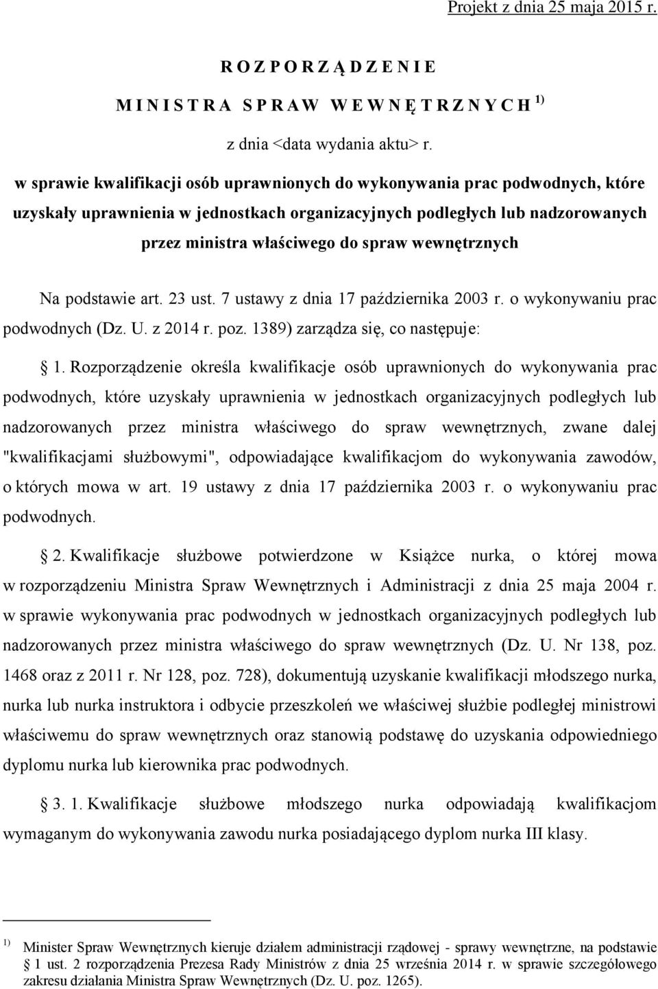 wewnętrznych Na podstawie art. 23 ust. 7 ustawy z dnia 17 października 2003 r. o wykonywaniu prac podwodnych (Dz. U. z 2014 r. poz. 1389) zarządza się, co następuje: 1.