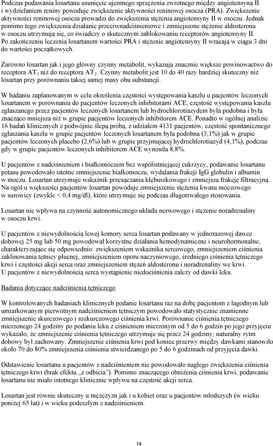 Jednak pomimo tego zwiększenia działanie przeciwnadciśnieniowe i zmniejszone stężenie aldosteronu w osoczu utrzymują się, co świadczy o skutecznym zablokowaniu receptorów angiotensyny II.