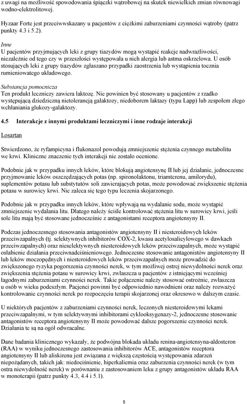 Inne U pacjentów przyjmujących leki z grupy tiazydów mogą wystąpić reakcje nadwrażliwości, niezależnie od tego czy w przeszłości występowała u nich alergia lub astma oskrzelowa.