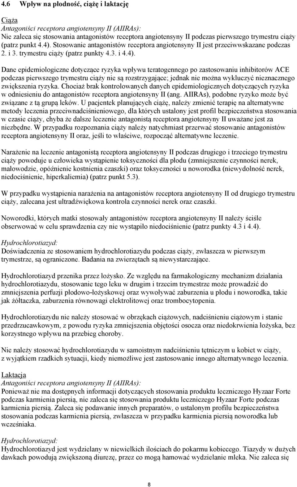 Stosowanie antagonistów receptora angiotensyny II jest przeciwwskazane podczas 2. i 3. trymestru ciąży (patrz punkty 4.3. i 4.4).