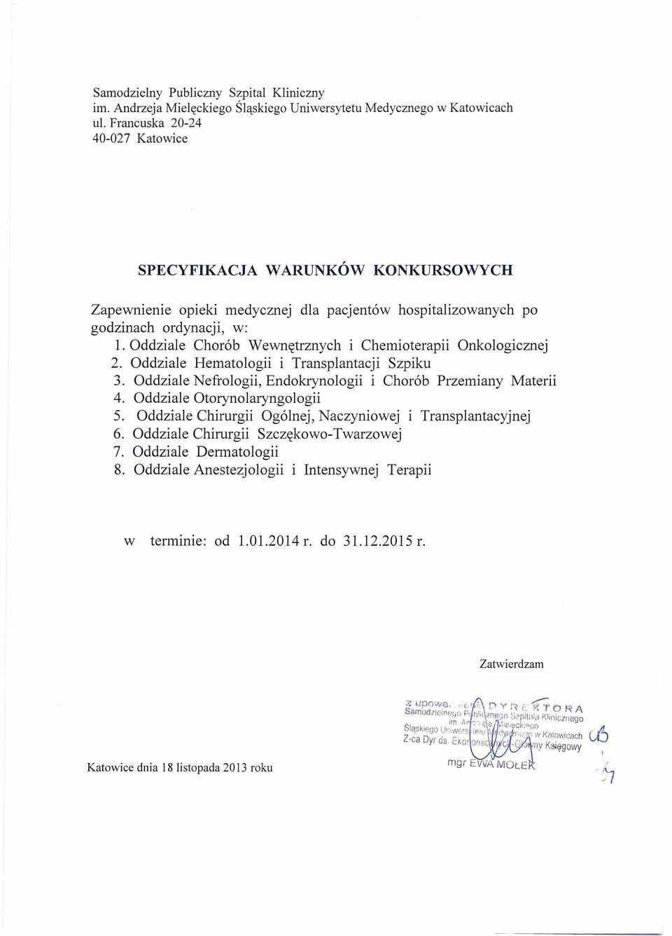 Oddziale Chorób Wewnętrznych i Chemioterapii Onkologicznej 2. Oddziale Hematologii i Transplantacji Szpiku 3. Oddziale Nefrologii, Endokrynologii i Chorób Przemiany Materii 4.