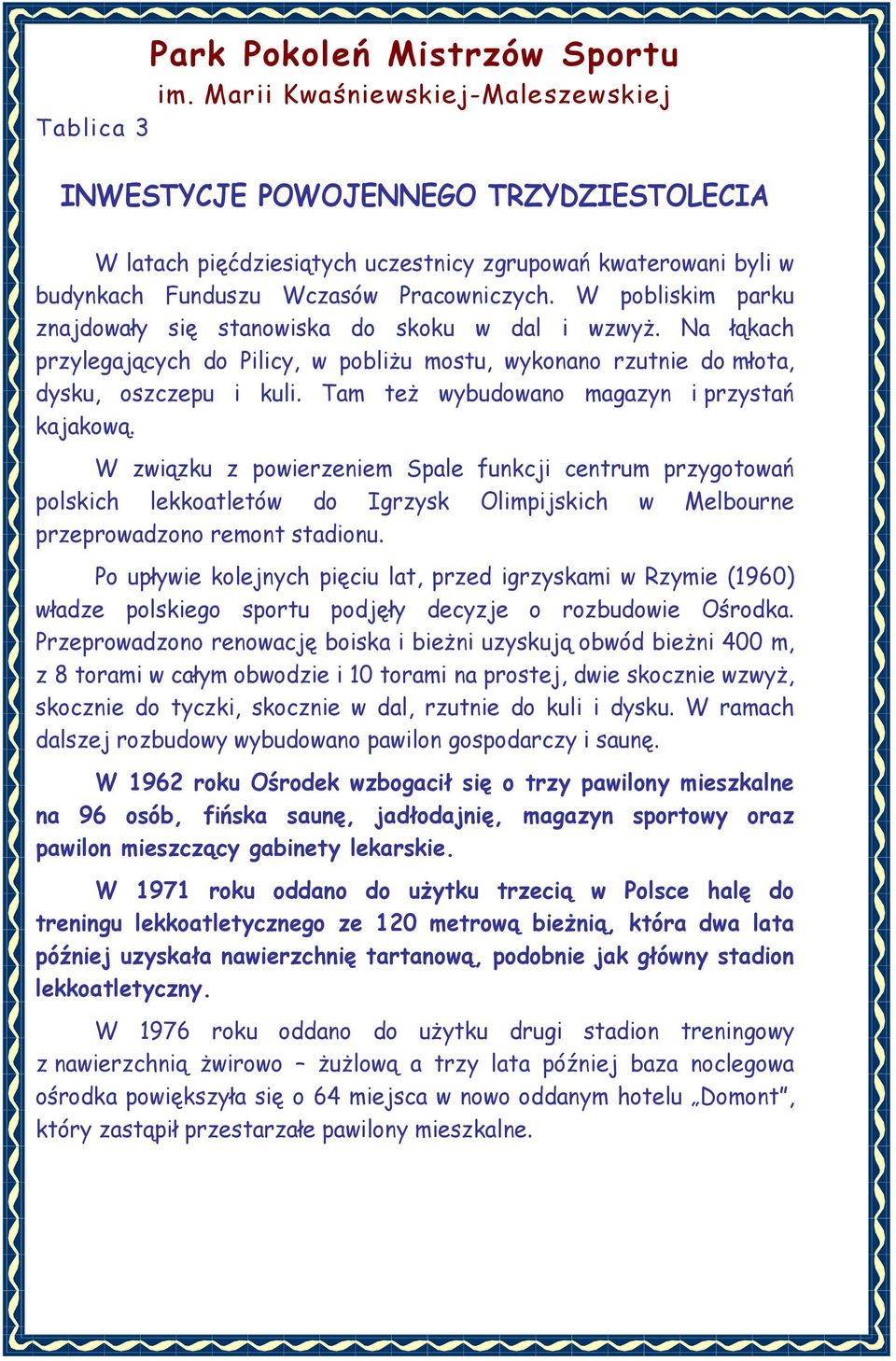 Tam też wybudowano magazyn i przystań kajakową. W związku z powierzeniem Spale funkcji centrum przygotowań polskich lekkoatletów do Igrzysk Olimpijskich w Melbourne przeprowadzono remont stadionu.