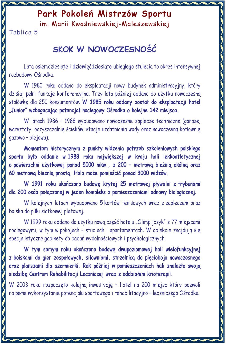 W 1985 roku oddany został do eksploatacji hotel Junior wzbogacając potencjał noclegowy Ośrodka o kolejne 142 miejsca.