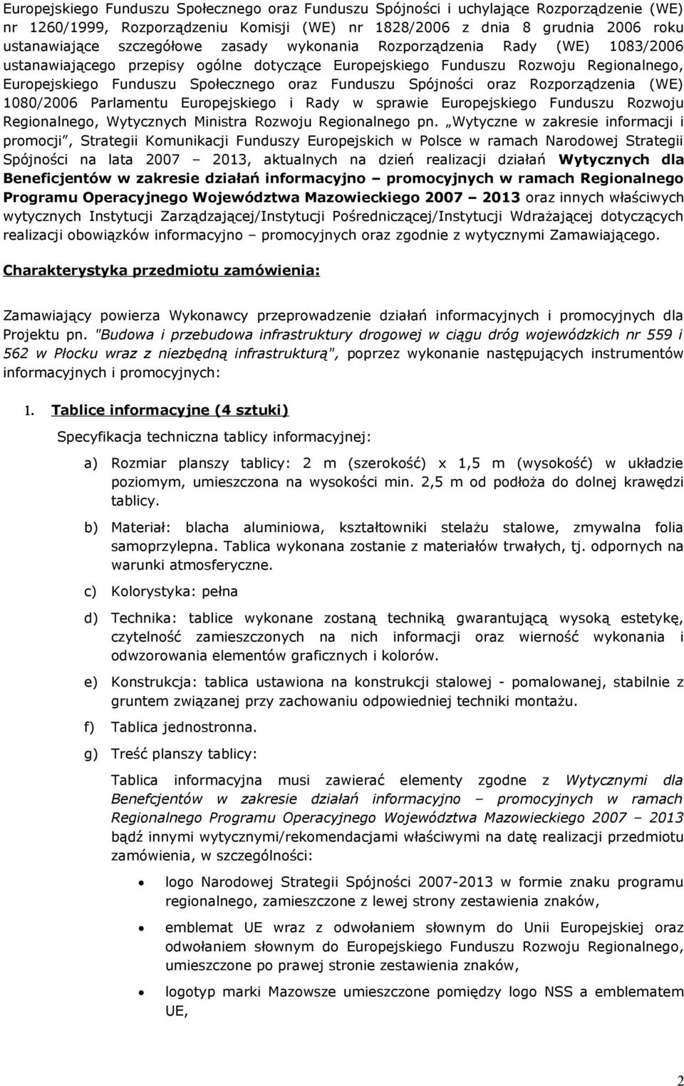 oraz Rozporządzenia (WE) 1080/2006 Parlamentu Europejskiego i Rady w sprawie Europejskiego Funduszu Rozwoju Regionalnego, Wytycznych Ministra Rozwoju Regionalnego pn.