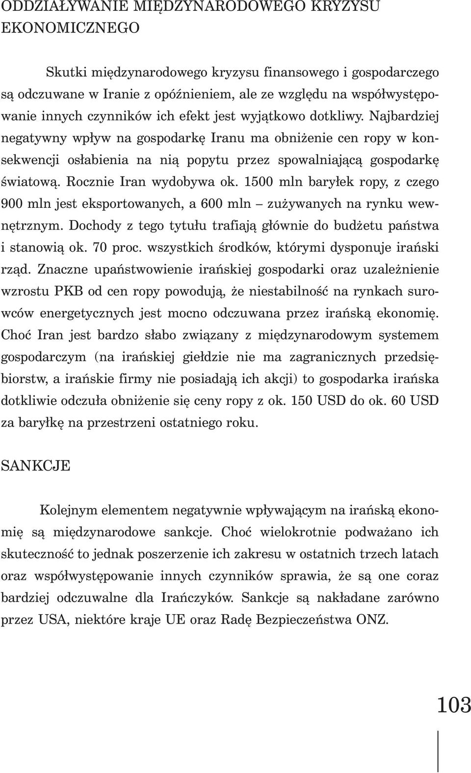 Najbardziej negatywny wp³yw na gospodarkê Iranu ma obni enie cen ropy w konsekwencji os³abienia na ni¹ popytu przez spowalniaj¹c¹ gospodarkê œwiatow¹. Rocznie Iran wydobywa ok.