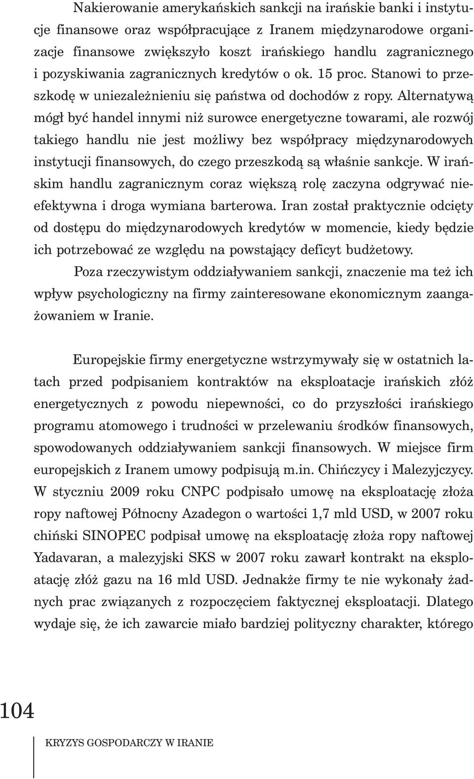 Alternatyw¹ móg³ byæ handel innymi ni surowce energetyczne towarami, ale rozwój takiego handlu nie jest mo liwy bez wspó³pracy miêdzynarodowych instytucji finansowych, do czego przeszkod¹ s¹ w³aœnie