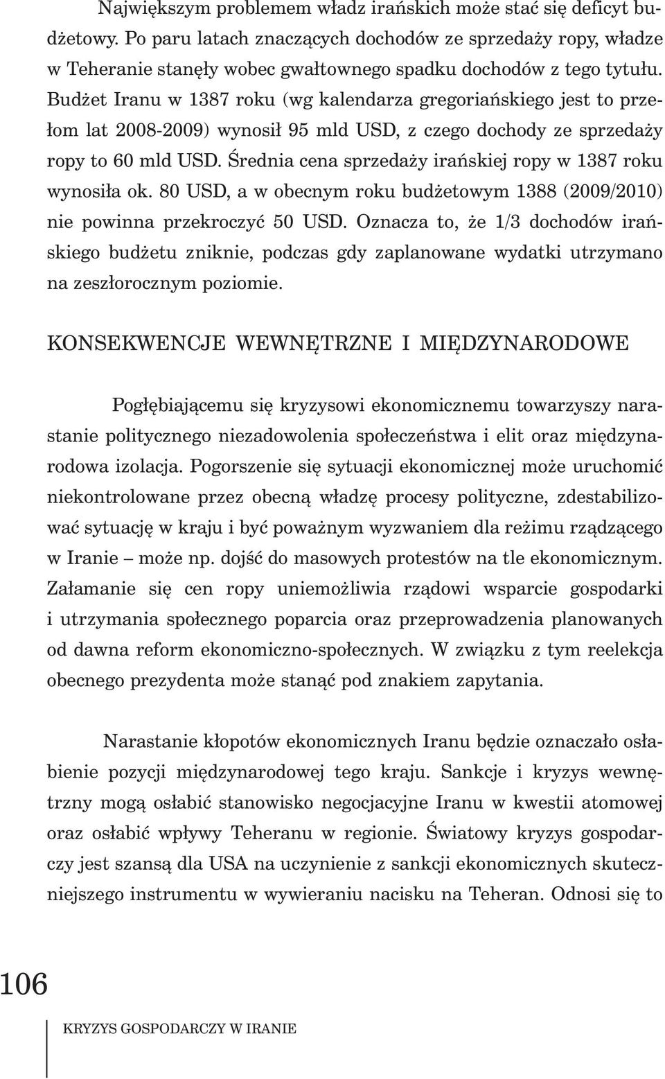 Œrednia cena sprzeda y irañskiej ropy w 1387 roku wynosi³a ok. 80 USD, a w obecnym roku bud etowym 1388 (2009/2010) nie powinna przekroczyæ 50 USD.