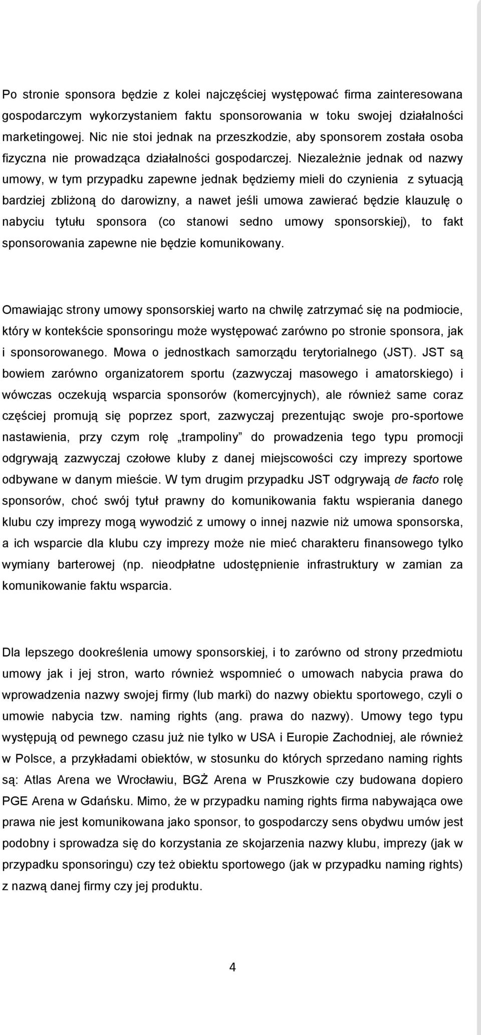 Niezależnie jednak od nazwy umowy, w tym przypadku zapewne jednak będziemy mieli do czynienia z sytuacją bardziej zbliżoną do darowizny, a nawet jeśli umowa zawierać będzie klauzulę o nabyciu tytułu