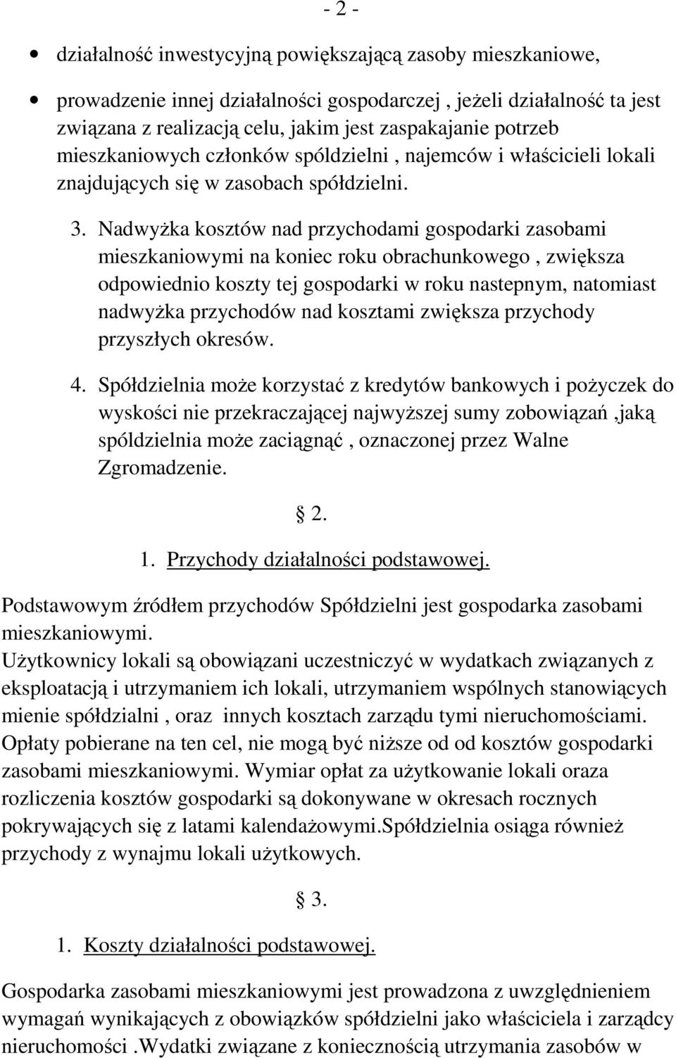 NadwyŜka kosztów nad przychodami gospodarki zasobami mieszkaniowymi na koniec roku obrachunkowego, zwiększa odpowiednio koszty tej gospodarki w roku nastepnym, natomiast nadwyŝka przychodów nad