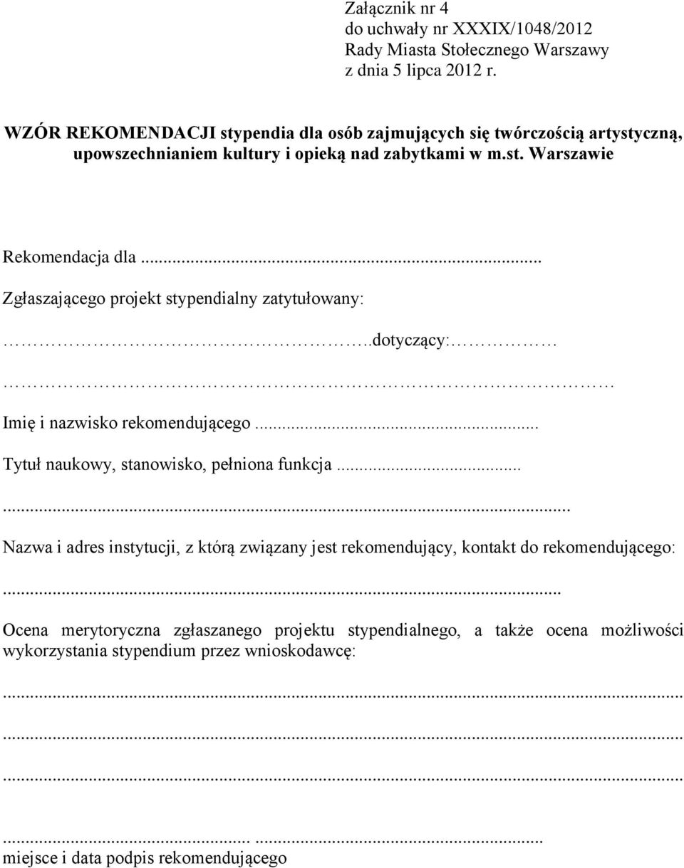 .. Zgłaszającego projekt stypendialny zatytułowany:..dotyczący: Imię i nazwisko rekomendującego... Tytuł naukowy, stanowisko, pełniona funkcja.