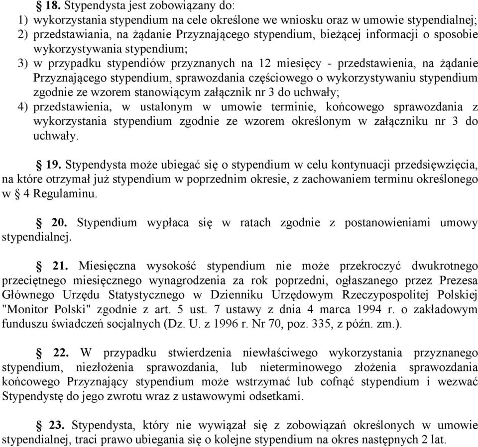 stypendium zgodnie ze wzorem stanowiącym załącznik nr 3 do uchwały; 4) przedstawienia, w ustalonym w umowie terminie, końcowego sprawozdania z wykorzystania stypendium zgodnie ze wzorem określonym w