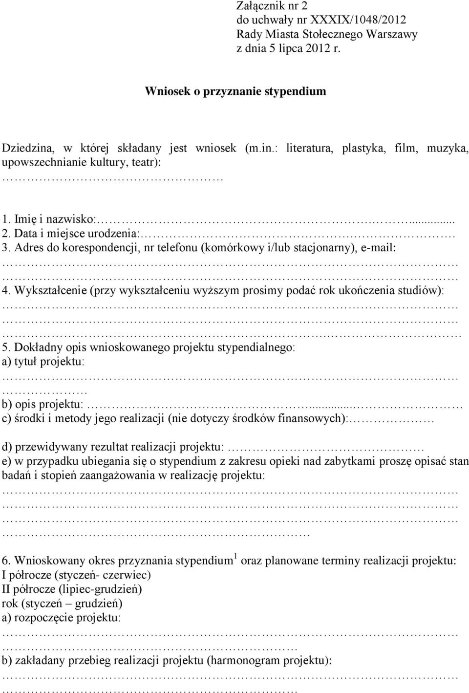 Adres do korespondencji, nr telefonu (komórkowy i/lub stacjonarny), e-mail: 4. Wykształcenie (przy wykształceniu wyższym prosimy podać rok ukończenia studiów):. 5.