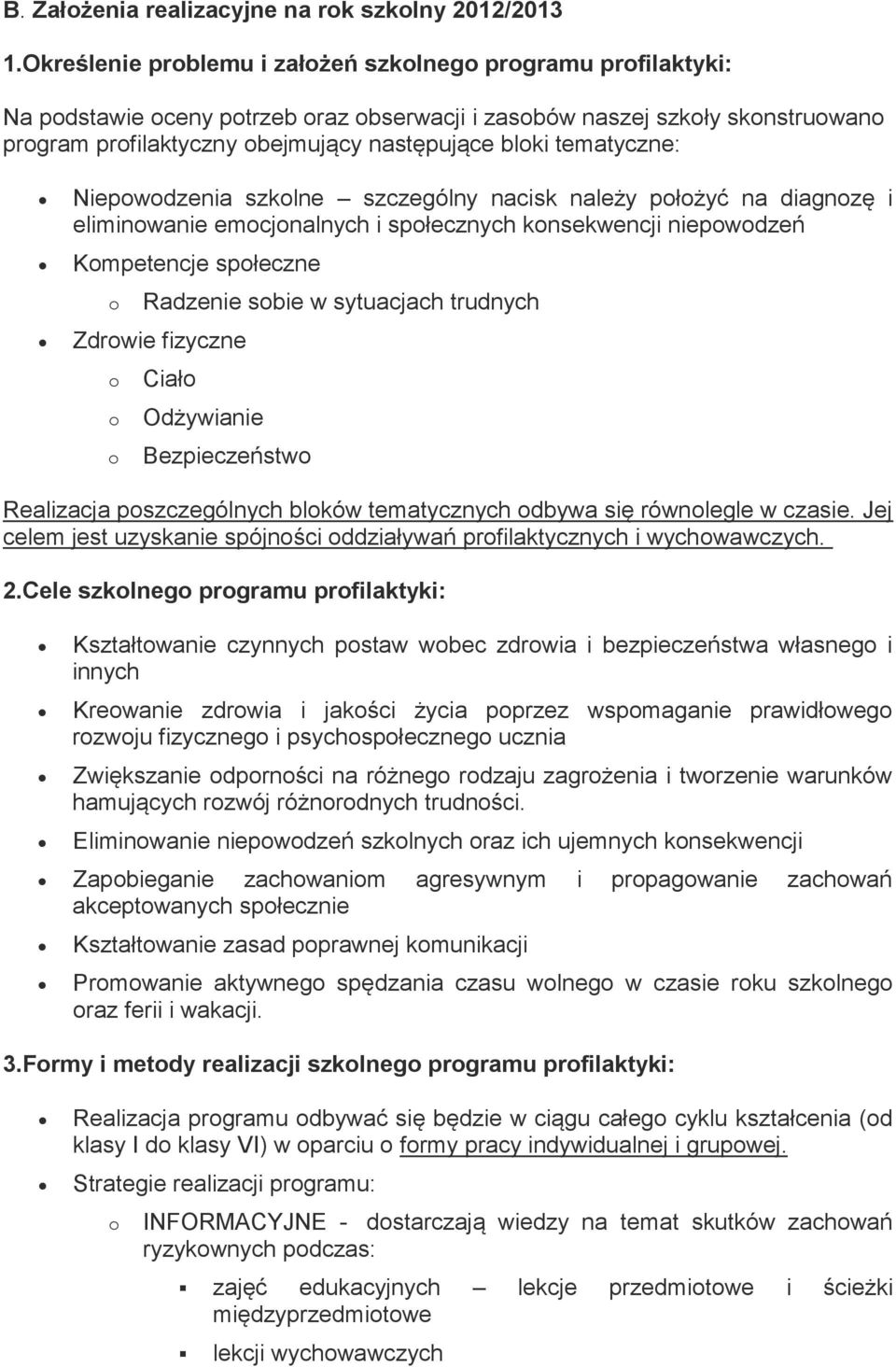 szklne szczególny nacisk należy płżyć na diagnzę i eliminwanie emcjnalnych i spłecznych knsekwencji niepwdzeń Kmpetencje spłeczne Radzenie sbie w sytuacjach trudnych Zdrwie fizyczne Ciał Odżywianie