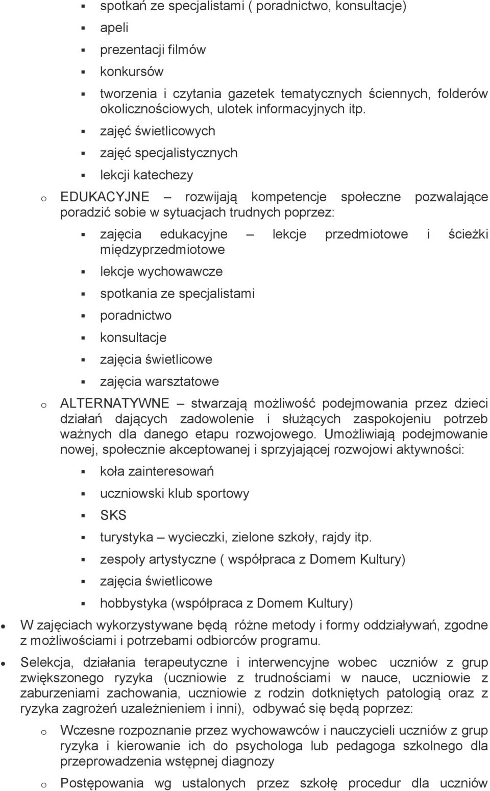 ścieżki międzyprzedmitwe lekcje wychwawcze sptkania ze specjalistami pradnictw knsultacje zajęcia świetlicwe zajęcia warsztatwe ALTERNATYWNE stwarzają mżliwść pdejmwania przez dzieci działań dających