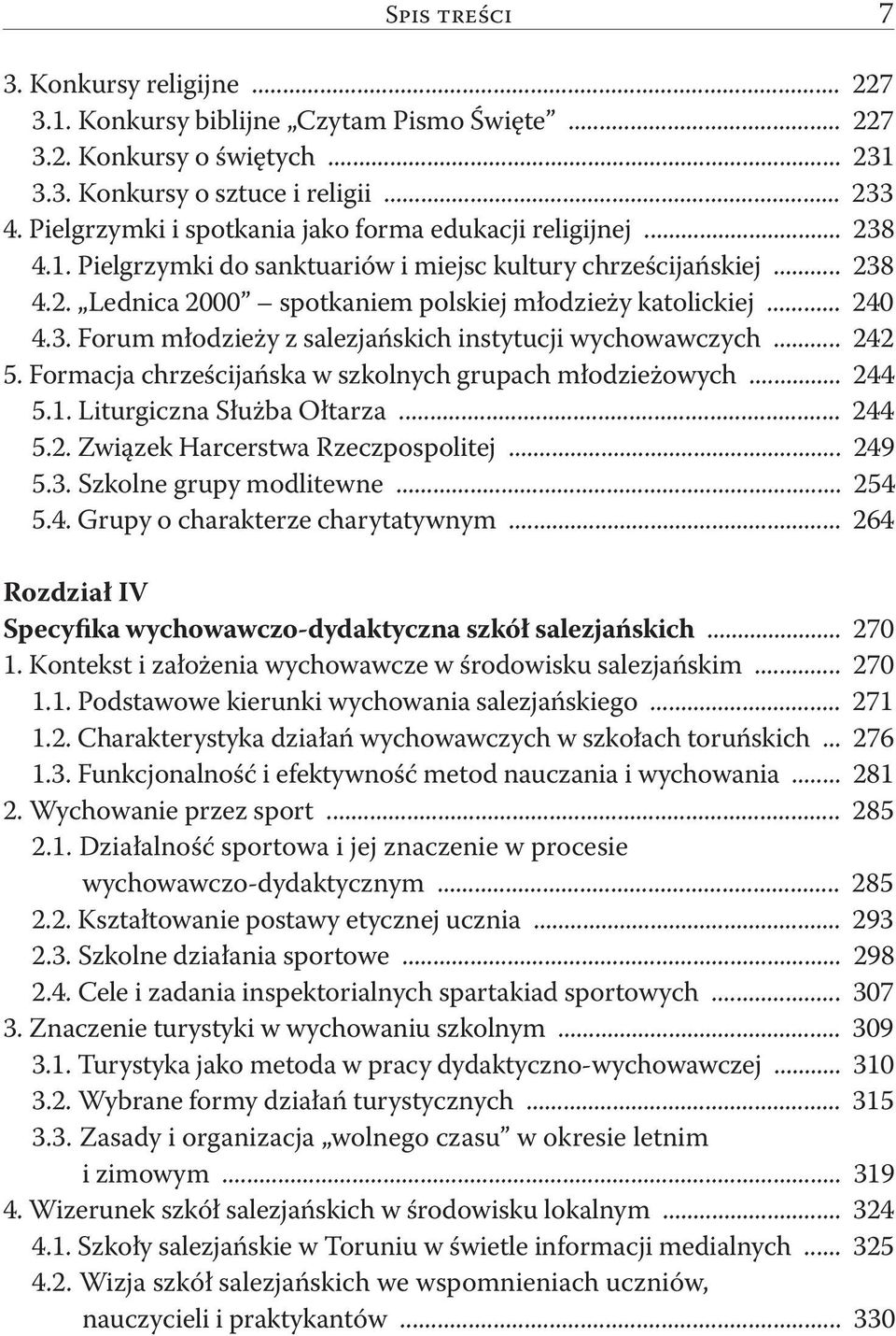 .. 240 4.3. Forum młodzieży z salezjańskich instytucji wychowawczych... 242 5. Formacja chrześcijańska w szkolnych grupach młodzieżowych... 244 5.1. Liturgiczna Służba Ołtarza... 244 5.2. Związek Harcerstwa Rzeczpospolitej.