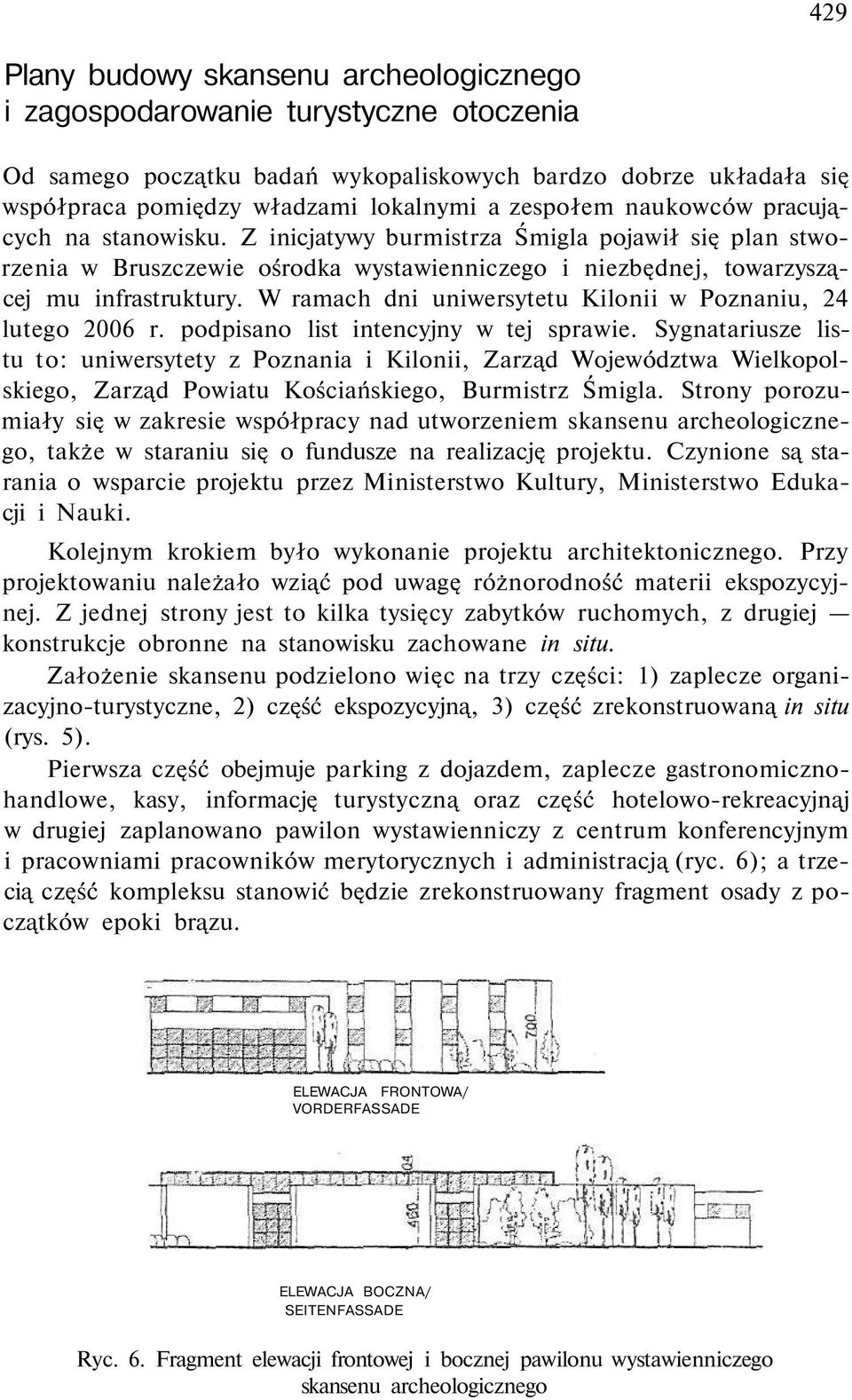 W ramach dni uniwersytetu Kilonii w Poznaniu, 24 lutego 2006 r. podpisano list intencyjny w tej sprawie.