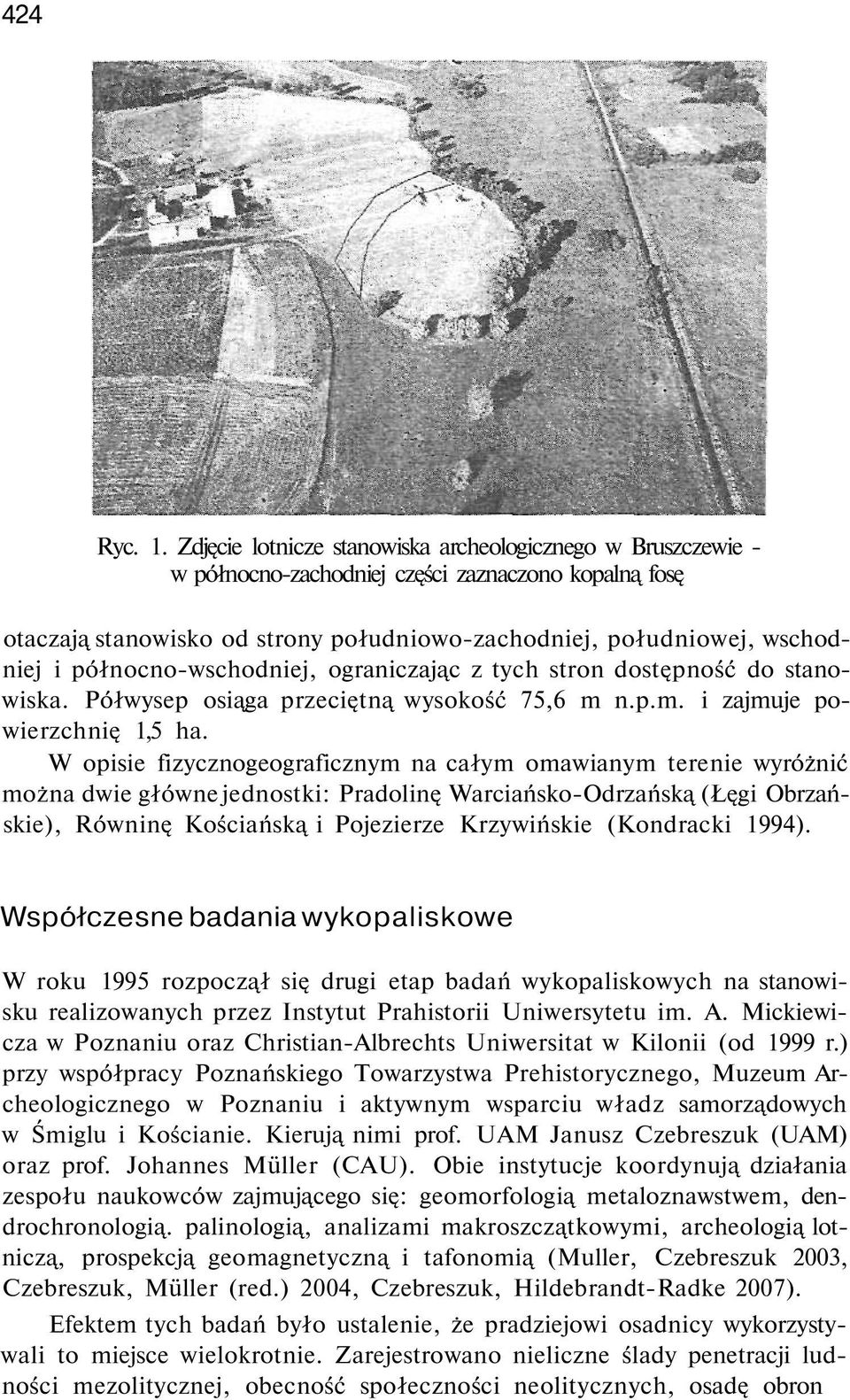 północno-wschodniej, ograniczając z tych stron dostępność do stanowiska. Półwysep osiąga przeciętną wysokość 75,6 m n.p.m. i zajmuje powierzchnię 1,5 ha.