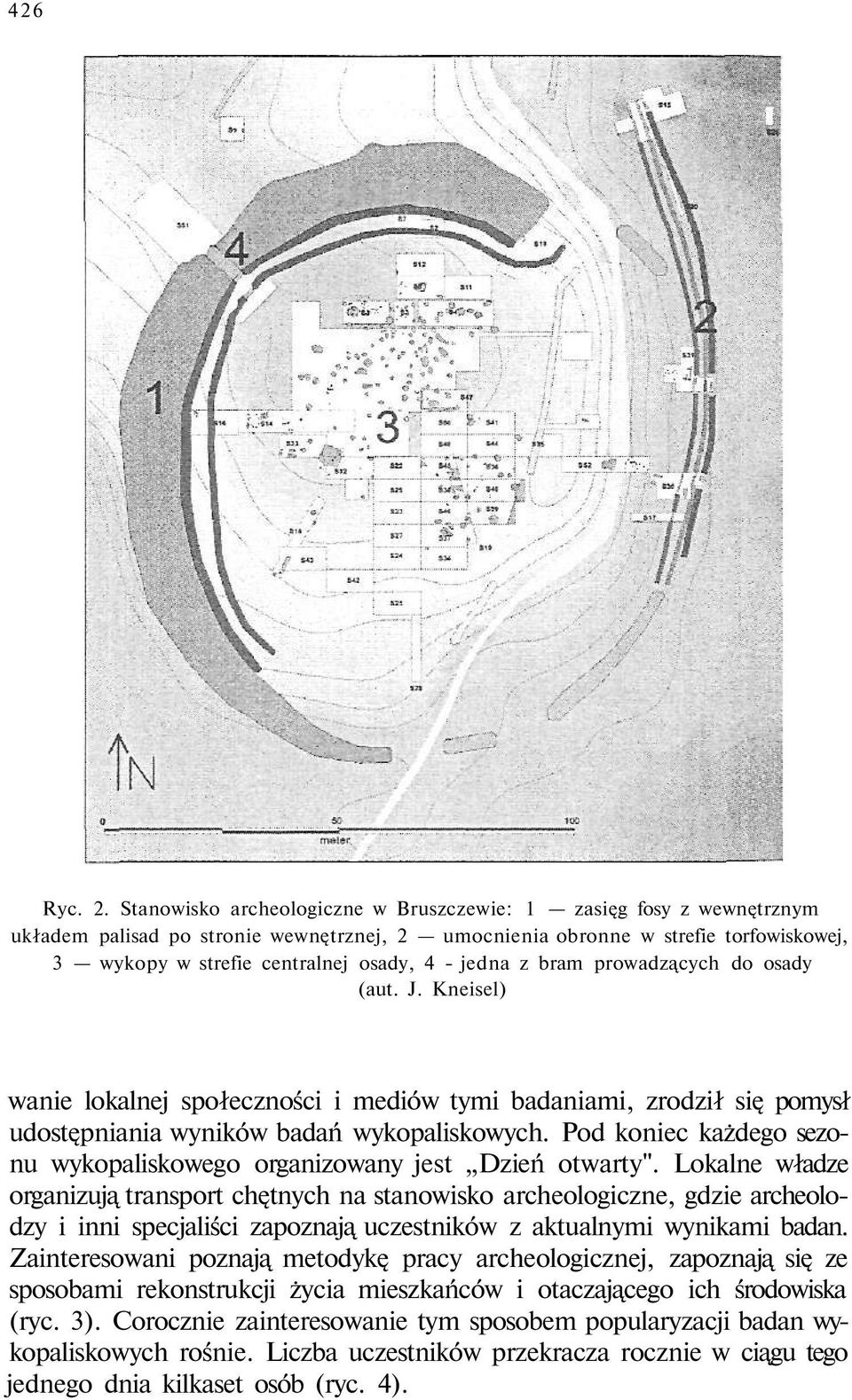 jedna z bram prowadzących do osady (aut. J. Kneisel) wanie lokalnej społeczności i mediów tymi badaniami, zrodził się pomysł udostępniania wyników badań wykopaliskowych.