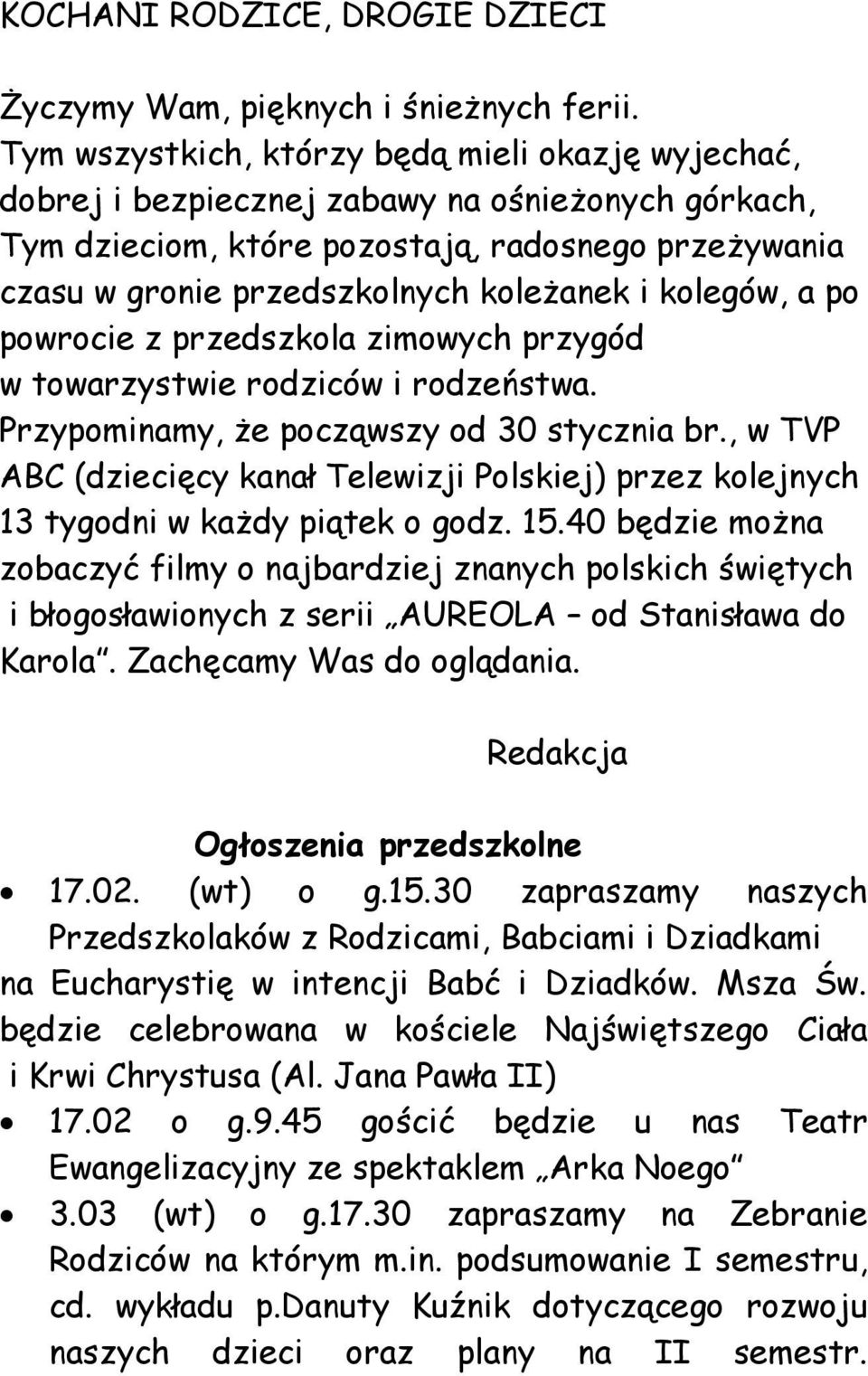 kolegów, a po powrocie z przedszkola zimowych przygód w towarzystwie rodziców i rodzeństwa. Przypominamy, że począwszy od 30 stycznia br.