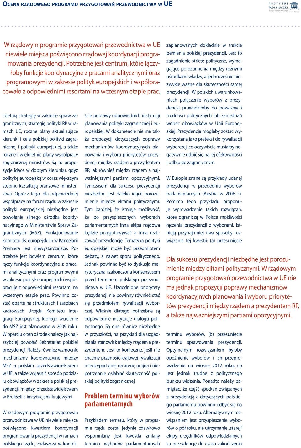 prac. loletnią strategię w zakresie spraw zagranicznych, strategię polityki RP w ramach UE, roczne plany aktualizujące kierunki i cele polskiej polityki zagranicznej i polityki europejskiej, a także