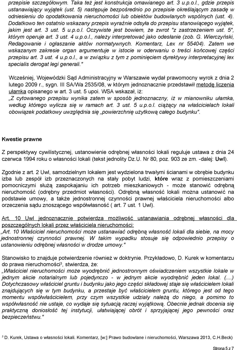 Dodatkowo ten ostatnio wskazany przepis wyraźnie odsyła do przepisu stanowiącego wyjątek, jakim jest art. 3 ust. 5 u.p.o.l. Oczywiste jest bowiem, że zwrot "z zastrzeżeniem ust.