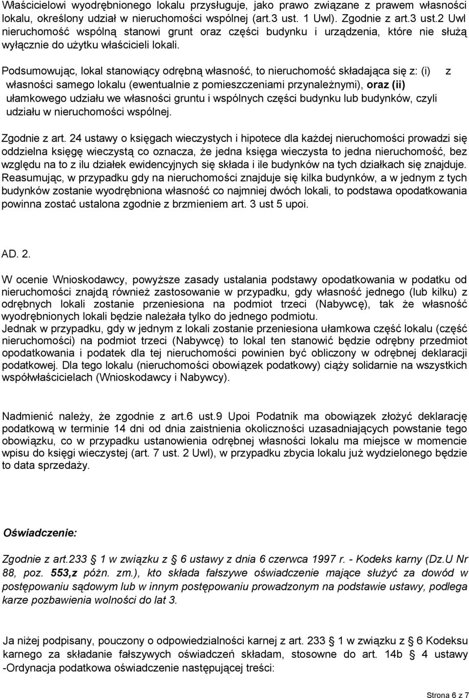 Podsumowując, lokal stanowiący odrębną własność, to nieruchomość składająca się z: (i) własności samego lokalu (ewentualnie z pomieszczeniami przynależnymi), oraz (ii) ułamkowego udziału we własności