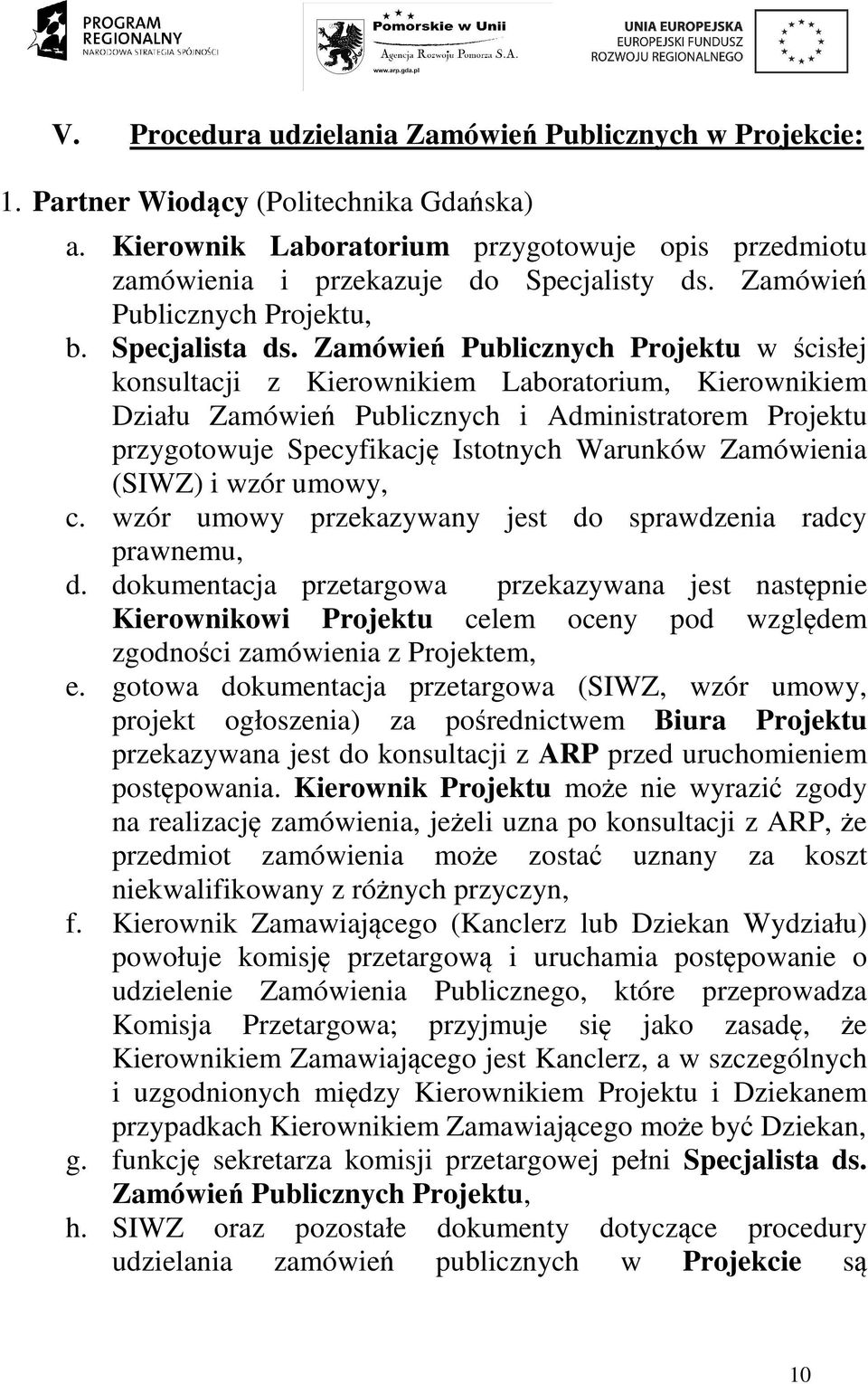 Zamówień Publicznych Projektu w ścisłej konsultacji z Kierownikiem Laboratorium, Kierownikiem Działu Zamówień Publicznych i Administratorem Projektu przygotowuje Specyfikację Istotnych Warunków