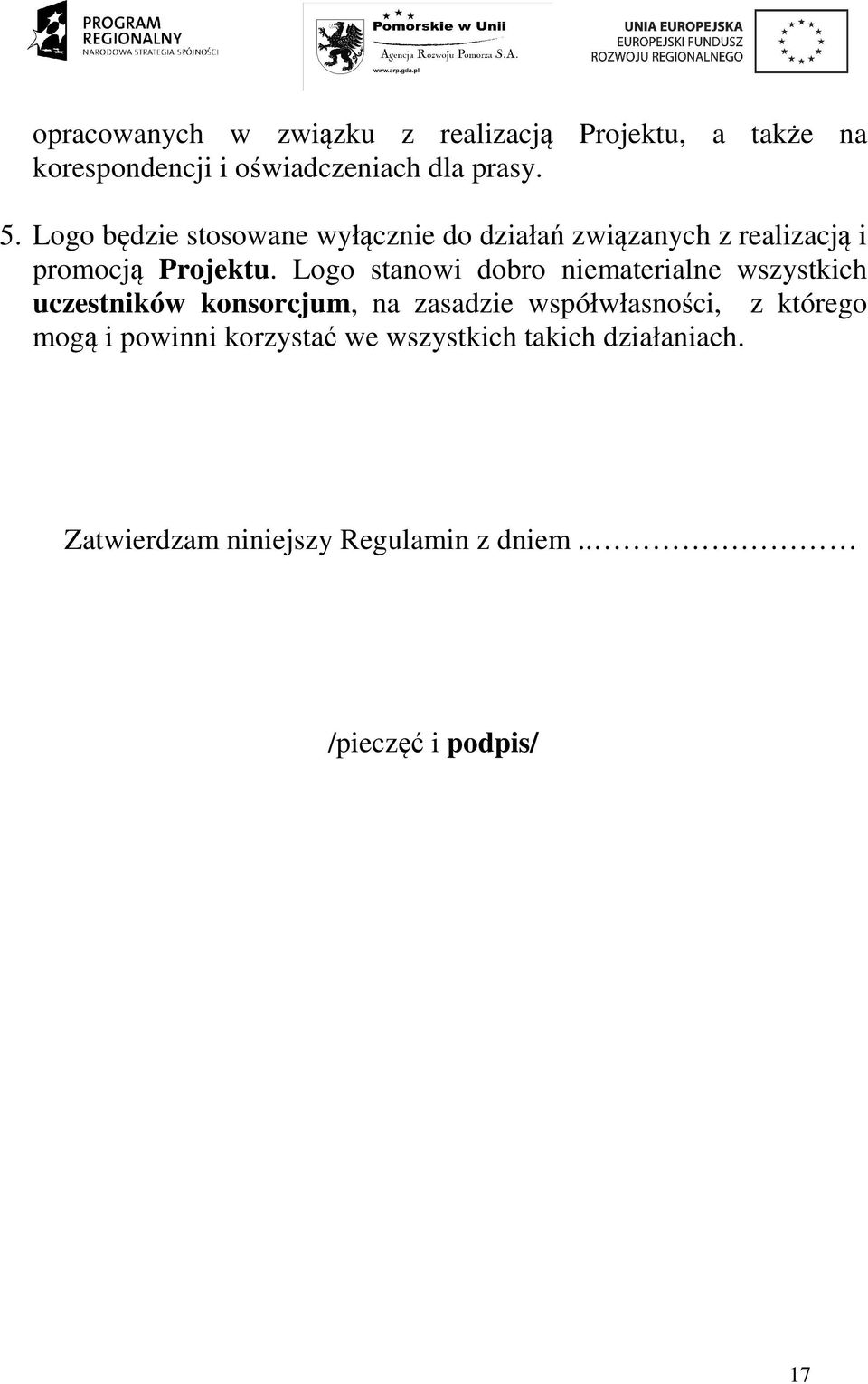 Logo stanowi dobro niematerialne wszystkich uczestników konsorcjum, na zasadzie współwłasności, z