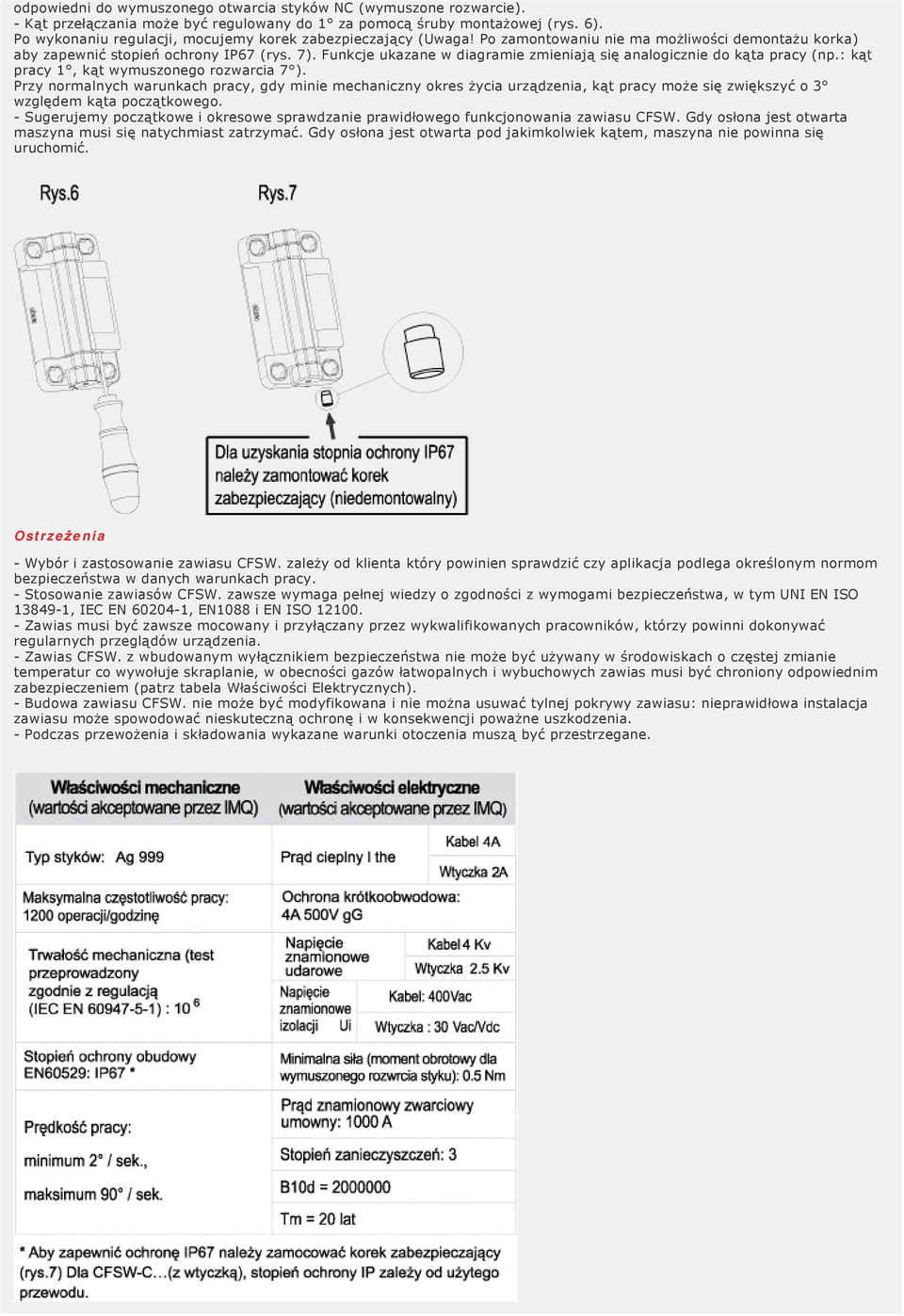 Funkcje ukazane w diagramie zmieniają się analogicznie do kąta pracy (np.: kąt pracy 1, kąt wymuszonego rozwarcia 7 ).