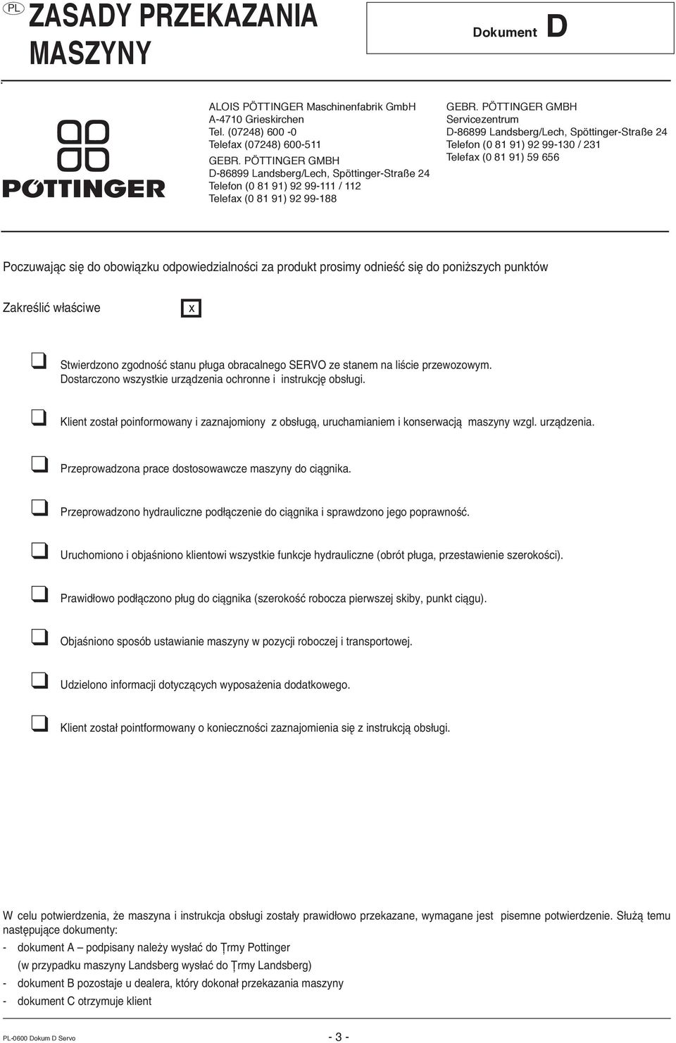 PÖTTINGER GMBH Servicezentrum D-86899 Landsberg/Lech, Spöttinger-Straße 24 Telefon (0 81 91) 92 99-130 / 231 Telefax (0 81 91) 59 656 Poczuwajπc sií do obowiπzku odpowiedzialnoúci za produkt prosimy