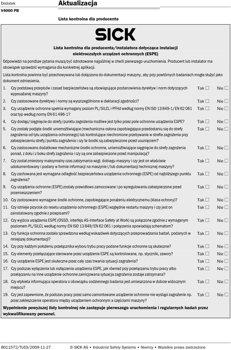 Lista kontrolna powinna być przechowywana lub dołączona do dokumentacji maszyny, aby przy powtórnych badaniach mogła służyć jako dokument odniesienia. 1.