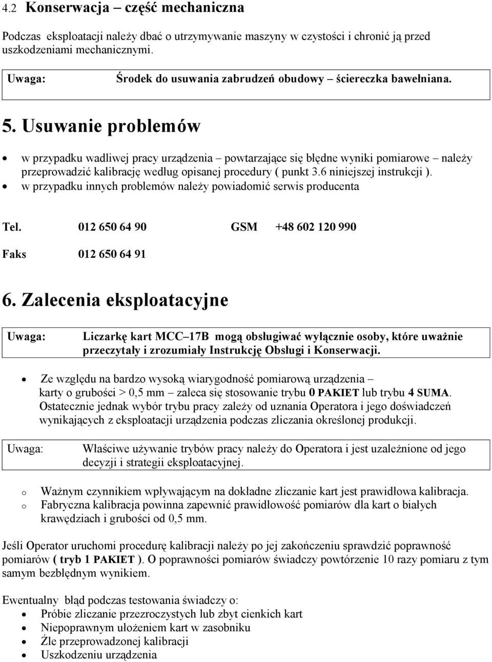 Usuwanie problemów w przypadku wadliwej pracy urządzenia powtarzające się błędne wyniki pomiarowe należy przeprowadzić kalibrację według opisanej procedury ( punkt 3.6 niniejszej instrukcji ).