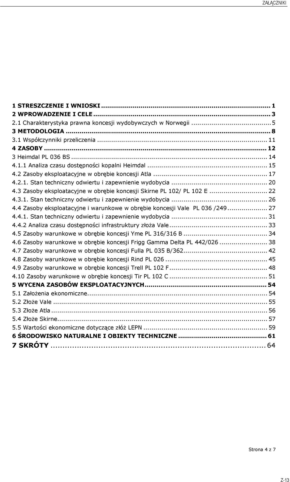 .. 20 4.3 Zasoby eksploatacyjne w obrębie koncesji Skirne PL 102/ PL 102 E... 22 4.3.1. Stan techniczny odwiertu i zapewnienie wydobycia... 26 4.