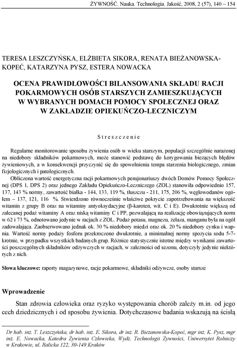 ZAMIESZKUJĄCYCH W WYBRANYCH DOMACH POMOCY SPOŁECZNEJ ORAZ W ZAKŁADZIE OPIEKUŃCZO-LECZNICZYM S t r e s z c z e n i e Regularne monitorowanie sposobu żywienia osób w wieku starszym, populacji