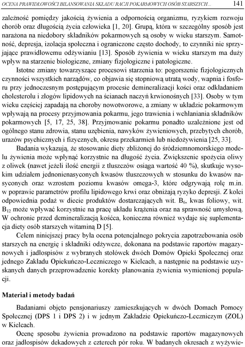 Samotność, depresja, izolacja społeczna i ograniczone często dochody, to czynniki nie sprzyjające prawidłowemu odżywianiu [13].