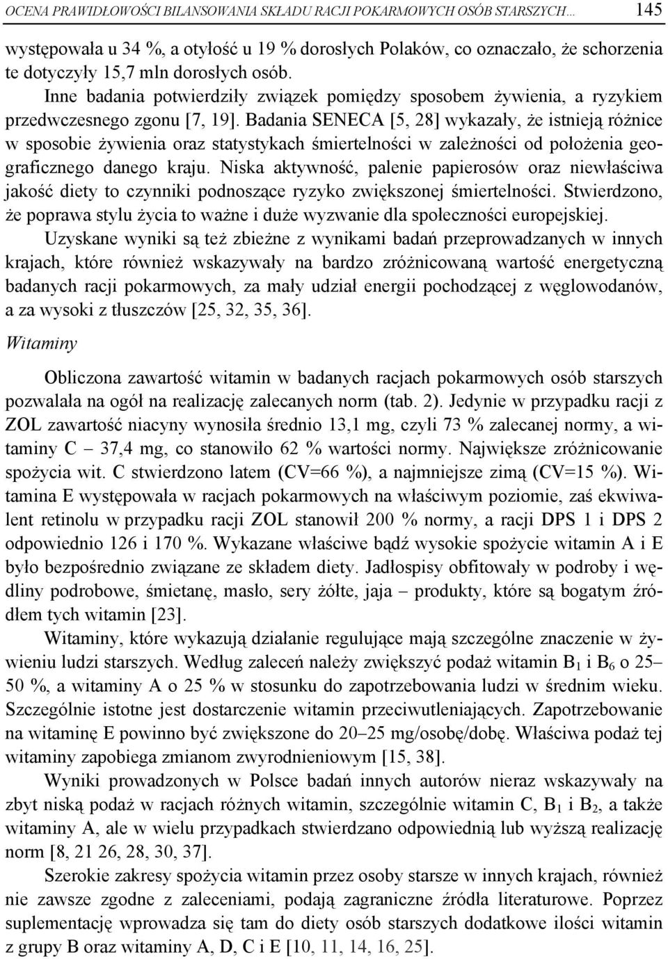 Badania SENECA [5, 28] wykazały, że istnieją różnice w sposobie żywienia oraz statystykach śmiertelności w zależności od położenia geograficznego danego kraju.